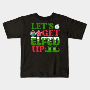 Let’s get elfed up Kids T-Shirt